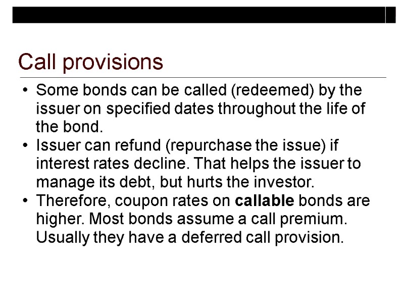 Call provisions  Some bonds can be called (redeemed) by the issuer on specified
